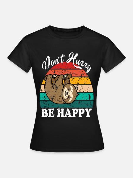 Don't Hurry Be Happy - Frauen T-Shirt - Schwarz