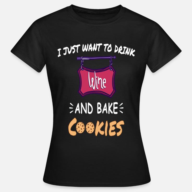 Voglio solo bere vino e cuocere biscotti - Maglietta da donna - nero