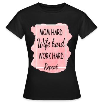 Mom Hard Wife Hard Work Hard Repeat - Frauen T-Shirt - Schwarz - Vorne - AI Model Female 172 dark (172cm)
