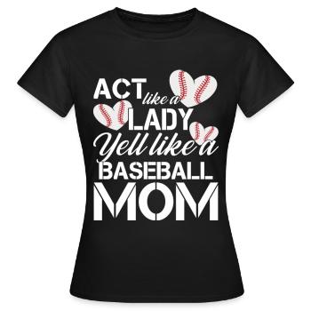 Act Like a Lady Yell Like a Baseball Mom - Frauen T-Shirt - Schwarz - Vorne - AI Model Female 172 dark (172cm)