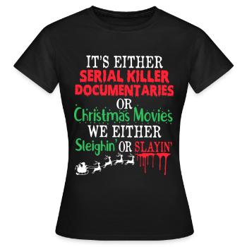 Either A Serial Killer Documentaries Or Christmas - Women's T-Shirt - black - Front - AI Model Female 172 dark (172cm)