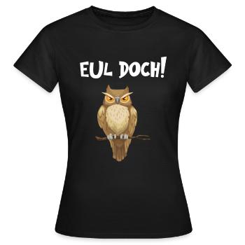 Eul Doch - Lustiger Eulen Spruch - Frauen T-Shirt - Schwarz - Vorne - AI Model Female 172 dark (172cm)