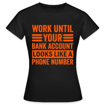 Travaillez jusqu’à ce que votre compte ressemble à un numéro de téléphone - T-shirt Femme - noir - Devant - AI Model Female 172 dark (172cm)