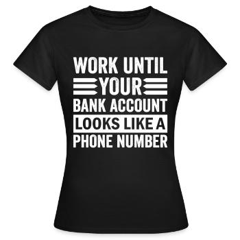 Travaillez jusqu’à ce que votre compte ressemble à un numéro de téléphone - T-shirt Femme - noir - Devant - AI Model Female 172 dark (172cm)