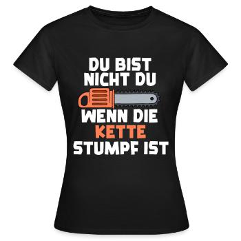 Du Bist Nicht Du Wenn Die Kette Stumpf Ist - Frauen T-Shirt - Schwarz - Vorne - AI Model Female 172 dark (172cm)