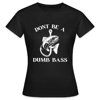 Dont Be a Dumb Bass Funny Fishing - Women's T-Shirt - black - Front - AI Model Female 172 dark (172cm)
