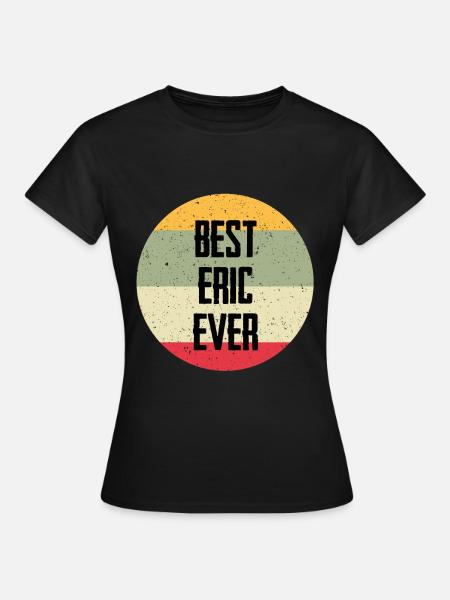 Best Eric Ever - Frauen T-Shirt - Schwarz