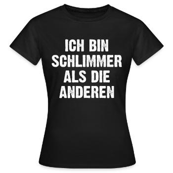 Ich Bin Schlimmer Als Die Anderen - Frauen T-Shirt - Schwarz - Vorne - AI Model Female 172 dark (172cm)