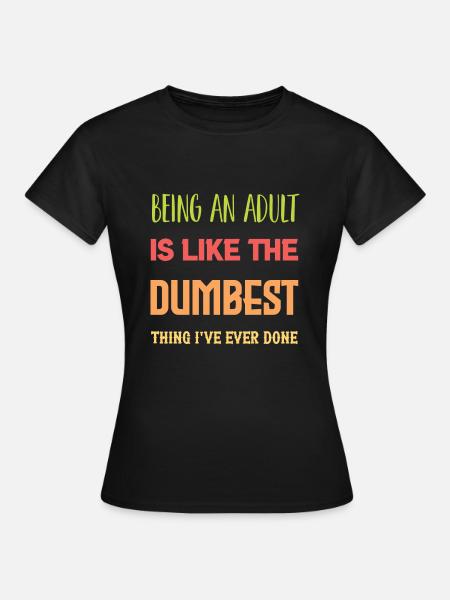Ein Erwachsener sein - Frauen T-Shirt - Schwarz