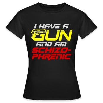 I Have A Gun And Am Schizophrenic - Frauen T-Shirt - Schwarz - Vorne - AI Model Female 172 dark (172cm)