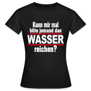 Kann mir mal das WASSER reichen- Spruch lustig - Frauen T-Shirt - Schwarz - Vorne - AI Model Female 172 dark (172cm)