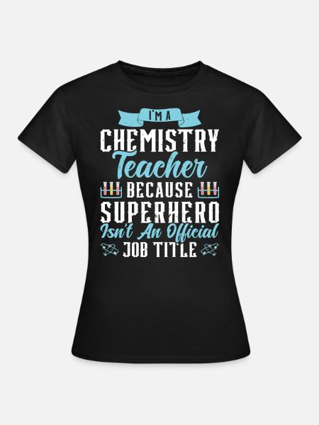 Ich bin Chemielehrer - Frauen T-Shirt - Schwarz