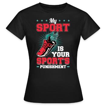 Mein Sport Ist Die Strafe Für Deinen Sport - Frauen T-Shirt - Schwarz - Vorne - AI Model Female 172 dark (172cm)