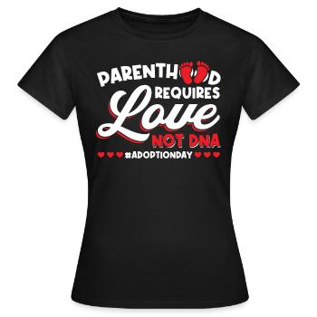 Elternschaft Erfordert Liebe, Nicht Dna - Adoption - Frauen T-Shirt - Schwarz - Vorne - AI Model Female 172 dark (172cm)