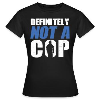 Definitely Not A Cop - Police Officer - Women's T-Shirt - black - Front - AI Model Female 172 dark (172cm)