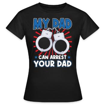 My Father Can Arrest Your Father - Women's T-Shirt - black - Front - AI Model Female 172 dark (172cm)