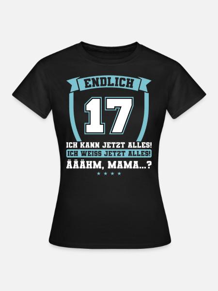 Endlich 17 - Ich kann jetzt alles - 17. Geburtstag - Frauen T-Shirt - Schwarz
