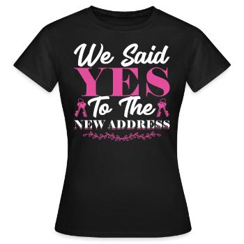 We said yes to the new address – homeowners - Women's T-Shirt - black - Front - AI Model Female 172 dark (172cm)