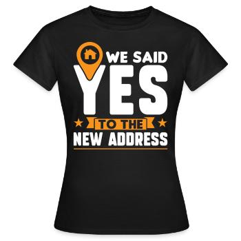 We said yes to the new address – homeowners - Women's T-Shirt - black - Front - AI Model Female 172 dark (172cm)