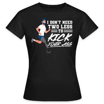 I Don't Need Two Legs To Kick Your Ass - Frauen T-Shirt - Schwarz - Vorne - AI Model Female 172 dark (172cm)