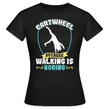 Cartwheel - Parce que marcher est ennuyeux - T-shirt Femme - noir - Devant - AI Model Female 172 dark (172cm)