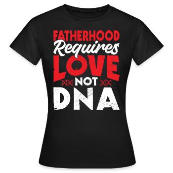 Vaterschaft Erfordert Liebe, Nicht DNA - Adoption - Frauen T-Shirt - Schwarz - Vorne - AI Model Female 172 dark (172cm)
