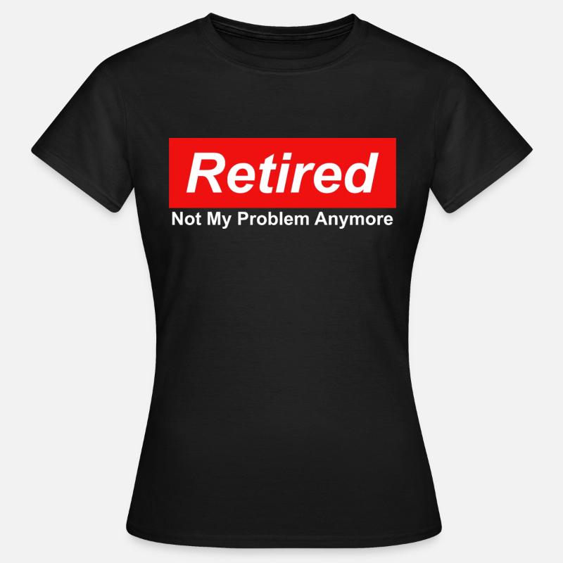 Retired Not My Problem Anymore Graphic - Women's T-Shirt - black