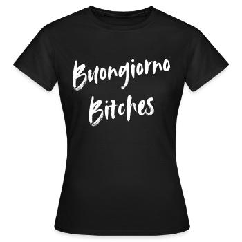 Buongiorno Bitches Funny, Naughty Good Mood Morning - Women's T-Shirt - black - Front - AI Model Female 172 dark (172cm)