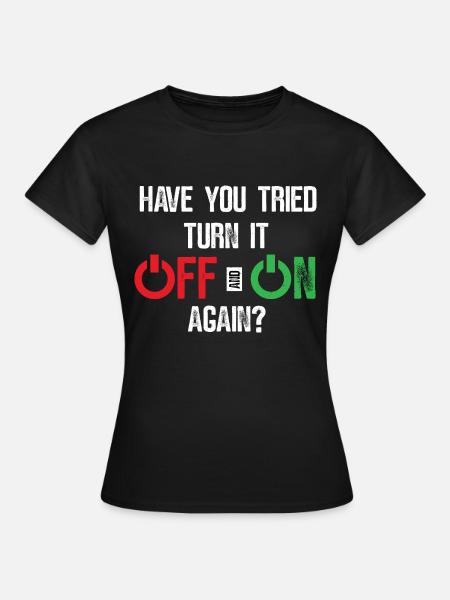 Versucht Aus- und anzuschalten? - Lustig - Frauen T-Shirt - Schwarz