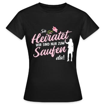 Sie heiratet, wir sind nur zum Saufen da JGA Spruc - Frauen T-Shirt - Schwarz - Vorne - AI Model Female 172 dark (172cm)
