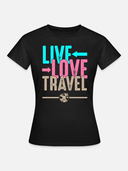 Live love travel reisen urlaub geschenk fernweh - Frauen T-Shirt - Schwarz