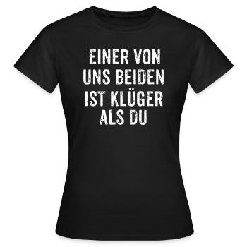 Einer Von Uns Beiden Ist Klüger Als Du - Frauen T-Shirt - Schwarz - Vorne - AI Model Female 172 dark (172cm)