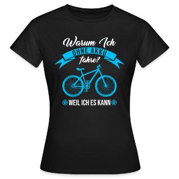 Warum Ich Ohne Akku Fahre Weil Ich Es Kann Fahrrad - Frauen T-Shirt - Schwarz - Vorne - AI Model Female 172 dark (172cm)
