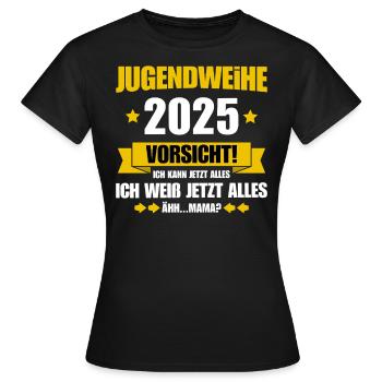 Jugendweihe 2025 Ich kann jetzt alles - Mama - Frauen T-Shirt - Schwarz - Vorne - AI Model Female 172 dark (172cm)