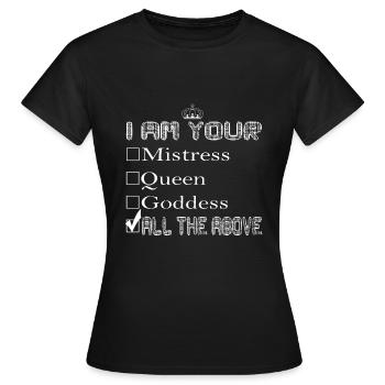 J’am Your Mistress, Queen and Goddess Cadeau - T-shirt Femme - noir - Devant - AI Model Female 172 dark (172cm)