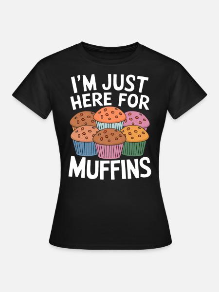 Muffin Spruch Muffins Lustiges Muffins Geschenk - Frauen T-Shirt - Schwarz