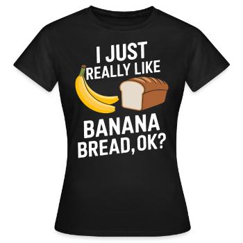 Bananenbrot Spruch Lustiges Bananenbrot Geschenk - Frauen T-Shirt - Schwarz - Vorne - AI Model Female 172 dark (172cm)