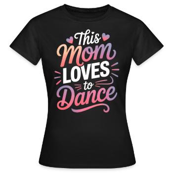 Tanzen Spruch Mama Tanz Lustig Tanzen Geschenk - Frauen T-Shirt - Schwarz - Vorne - AI Model Female 172 dark (172cm)
