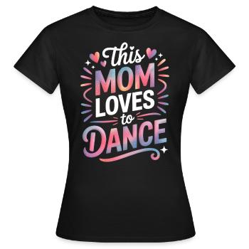 Tanzen Spruch Mama Tanz Lustig Tanzen Geschenk - Frauen T-Shirt - Schwarz - Vorne - AI Model Female 172 dark (172cm)