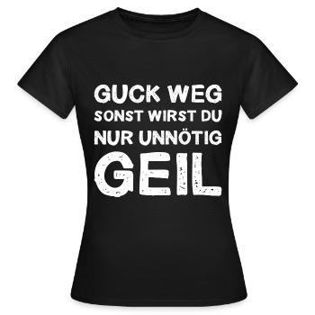 Guck Weg Sonst Wirst Du Nur Unnötig Geil Anblick - Frauen T-Shirt - Schwarz - Vorne - AI Model Female 172 dark (172cm)