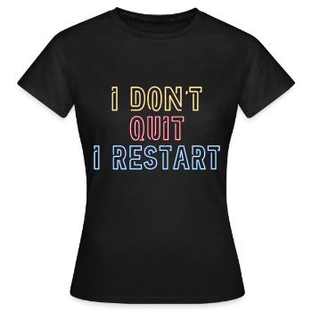 Ich gebe nicht auf. Ich mache einen Neustart. - Frauen T-Shirt - Schwarz - Vorne - AI Model Female 172 dark (172cm)
