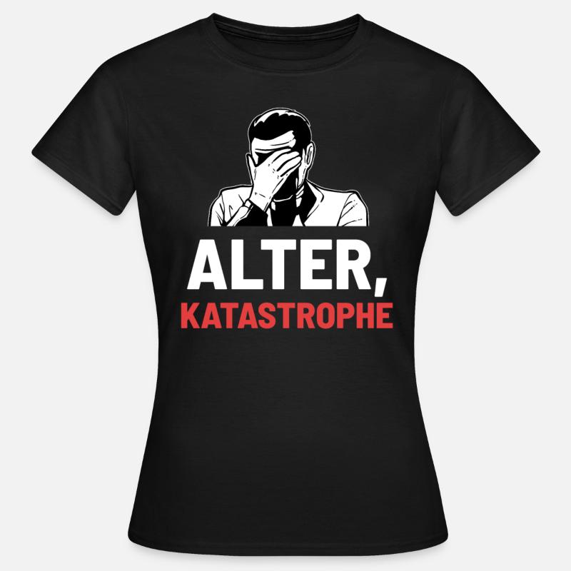Alter Katastrophe - Frauen T-Shirt - Schwarz