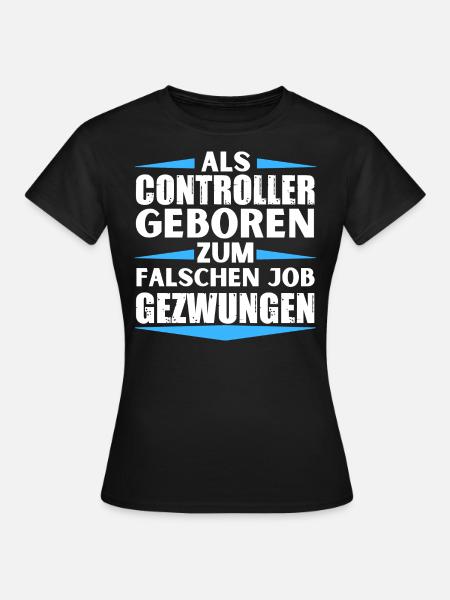 Controller im falschen Job gelandet - Frauen T-Shirt - Schwarz