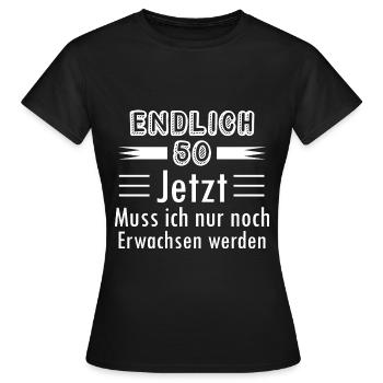 Endlich 50 Jetzt Muss ich nur noch Erwachsen werde - Frauen T-Shirt - Schwarz - Vorne - AI Model Female 172 dark (172cm)