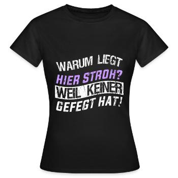 Warum liegt hier Stroh? Weil keiner gefegt hat! - Frauen T-Shirt - Schwarz - Vorne - AI Model Female 172 dark (172cm)