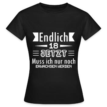Endlich 18 Jetzt Muss ich nur noch Erwachsen werde - Frauen T-Shirt - Schwarz - Vorne - AI Model Female 172 dark (172cm)