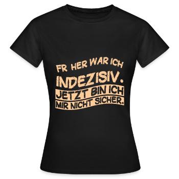 FrÃ¼her war ich indezisiv. Jetzt bin ich mir nicht - Frauen T-Shirt - Schwarz - Vorne - AI Model Female 172 dark (172cm)