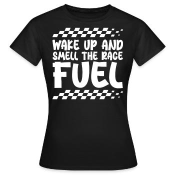 Wachen Sie auf und riechen Sie den Rennkraftstoff - Frauen T-Shirt - Schwarz - Vorne - AI Model Female 172 dark (172cm)