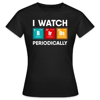 I Watch Birds Periodically Bird Watching Watcher - Frauen T-Shirt - Schwarz - Vorne - AI Model Female 172 dark (172cm)