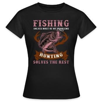 Fishing Solves My Problems Hunting Solves The Rest - Women's T-Shirt - black - Front - AI Model Female 172 dark (172cm)